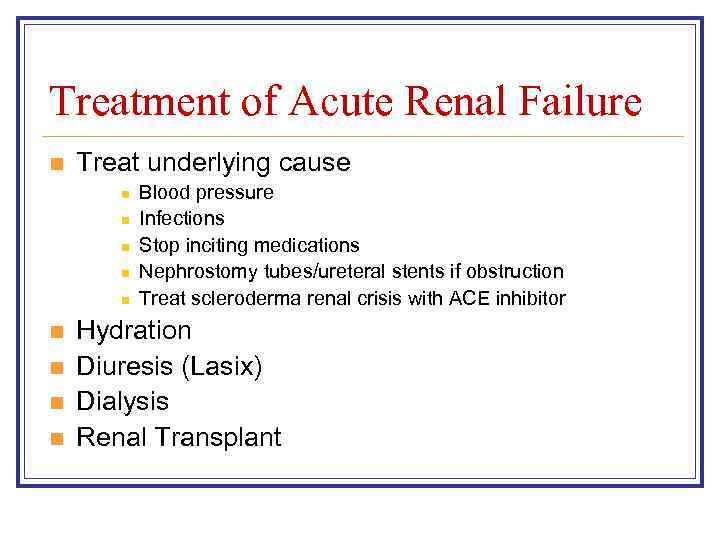 Treatment of Acute Renal Failure n Treat underlying cause n n n n n