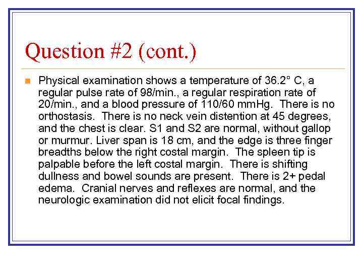 Question #2 (cont. ) n Physical examination shows a temperature of 36. 2° C,