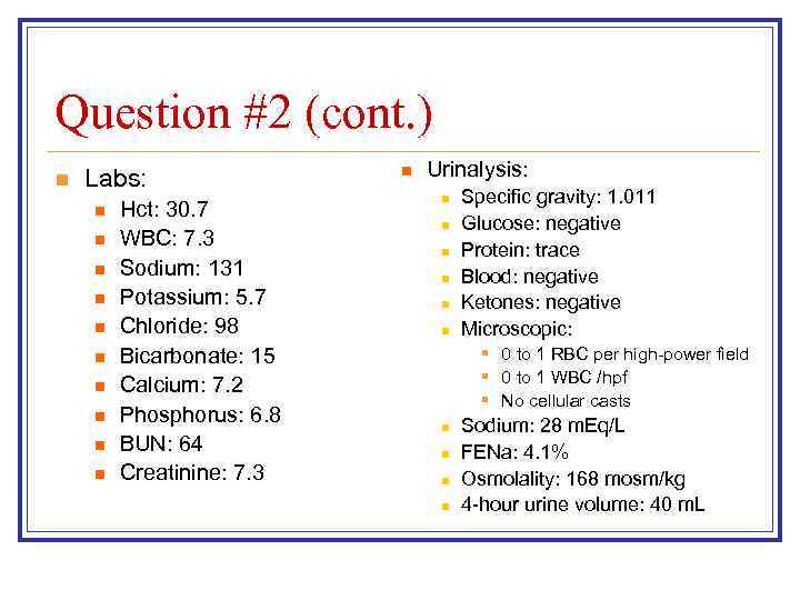 Question #2 (cont. ) n Labs: n n n n n Hct: 30. 7