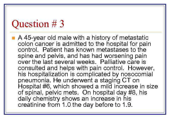 Question # 3 n A 45 -year old male with a history of metastatic