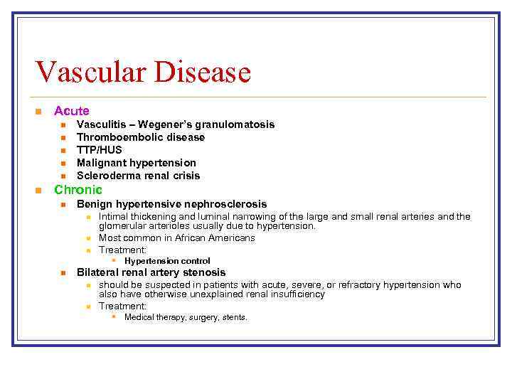 Vascular Disease n Acute n n n Vasculitis – Wegener’s granulomatosis Thromboembolic disease TTP/HUS