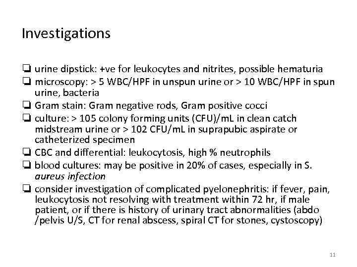 Investigations ❏ urine dipstick: +ve for leukocytes and nitrites, possible hematuria ❏ microscopy: >