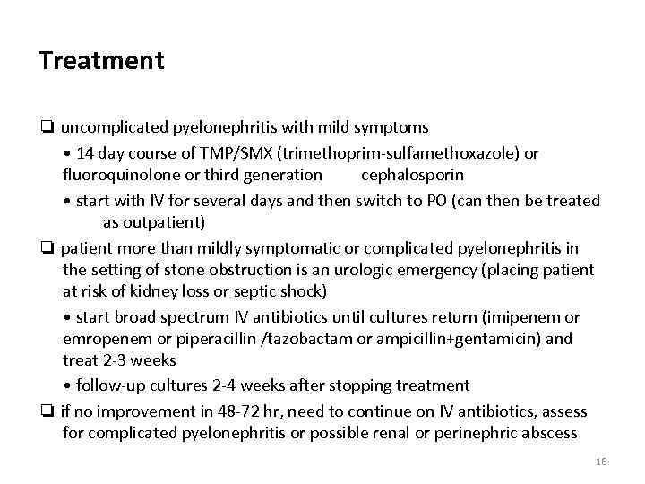 Treatment ❏ uncomplicated pyelonephritis with mild symptoms • 14 day course of TMP/SMX (trimethoprim-sulfamethoxazole)