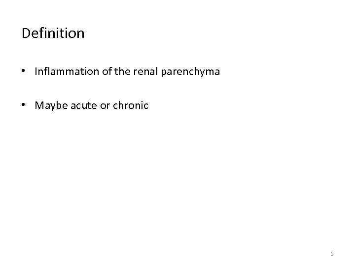 Definition • Inflammation of the renal parenchyma • Maybe acute or chronic 3 