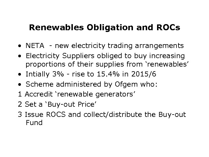 Renewables Obligation and ROCs • NETA - new electricity trading arrangements • Electricity Suppliers