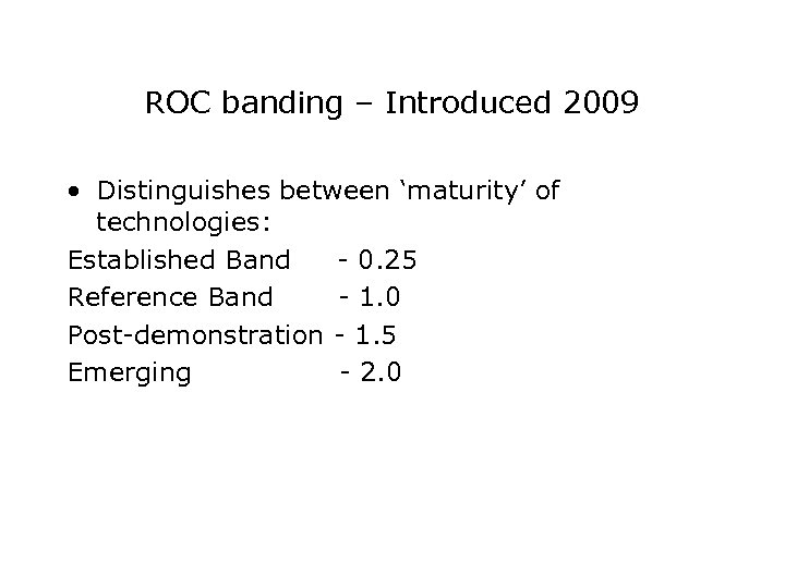 ROC banding – Introduced 2009 • Distinguishes between ‘maturity’ of technologies: Established Band -