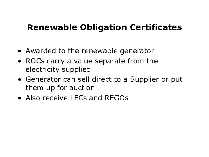 Renewable Obligation Certificates • Awarded to the renewable generator • ROCs carry a value