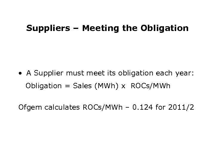 Suppliers – Meeting the Obligation • A Supplier must meet its obligation each year: