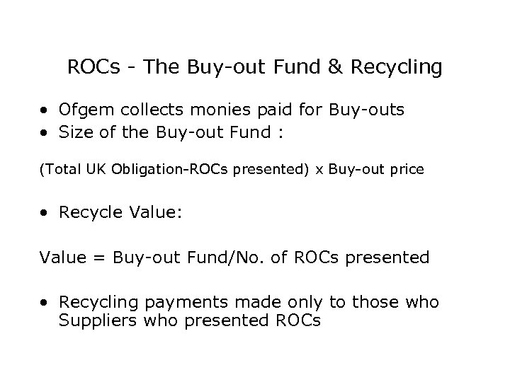 ROCs - The Buy-out Fund & Recycling • Ofgem collects monies paid for Buy-outs