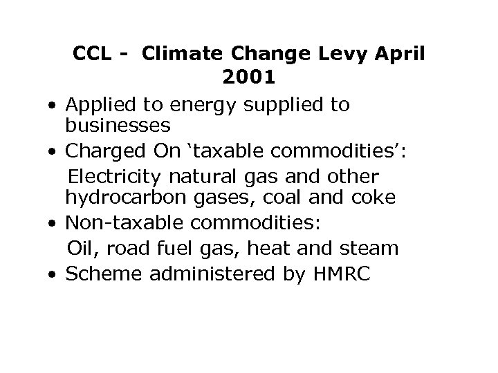  • • CCL - Climate Change Levy April 2001 Applied to energy supplied