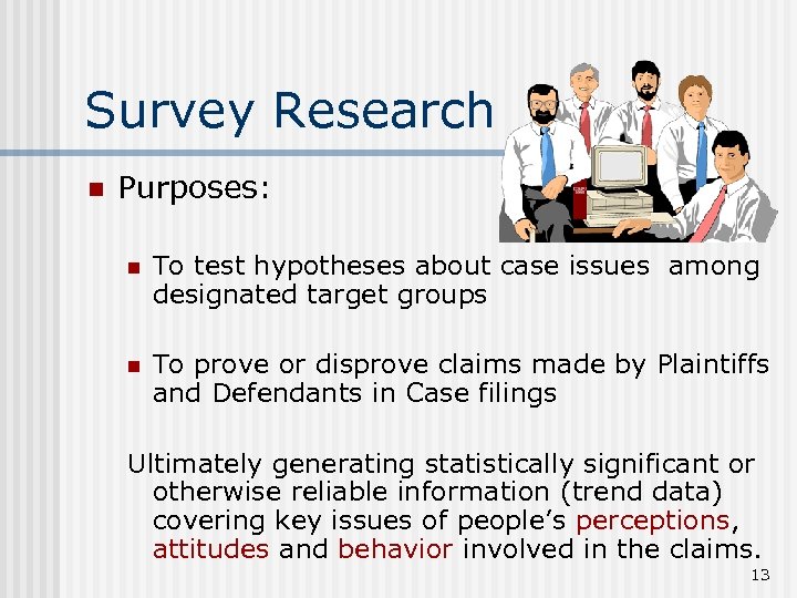 Survey Research n Purposes: n To test hypotheses about case issues among designated target