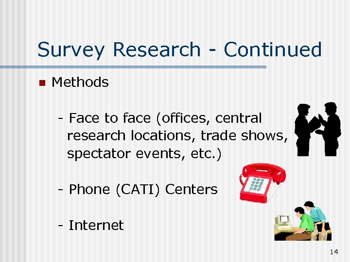 Survey Research - Continued n Methods - Face to face (offices, central research locations,