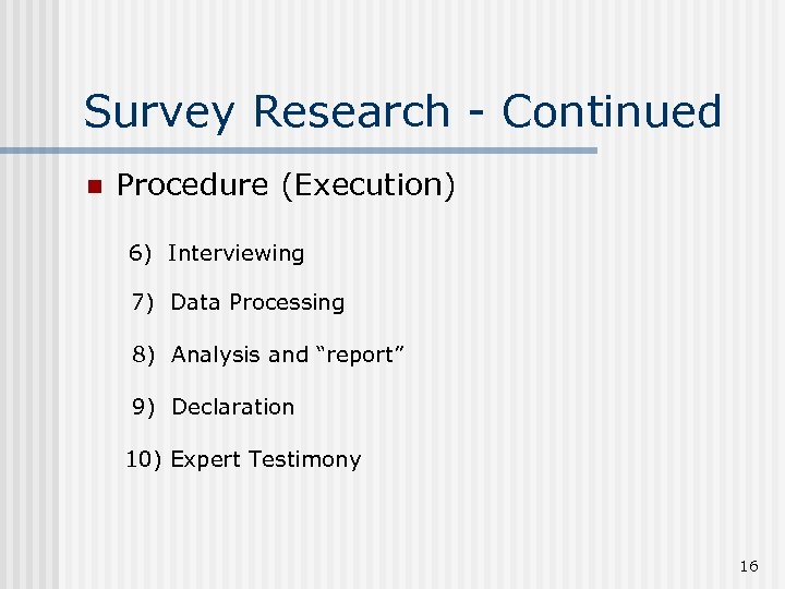 Survey Research - Continued n Procedure (Execution) 6) Interviewing 7) Data Processing 8) Analysis