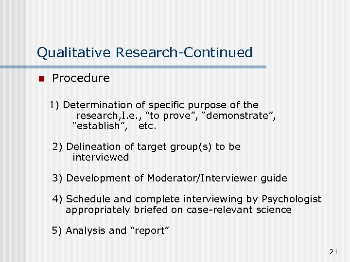 Qualitative Research-Continued n Procedure 1) Determination of specific purpose of the research, I. e.