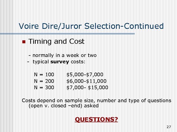 Voire Dire/Juror Selection-Continued n Timing and Cost - normally in a week or two