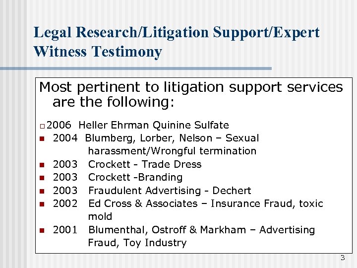 Legal Research/Litigation Support/Expert Witness Testimony Most pertinent to litigation support services are the following: