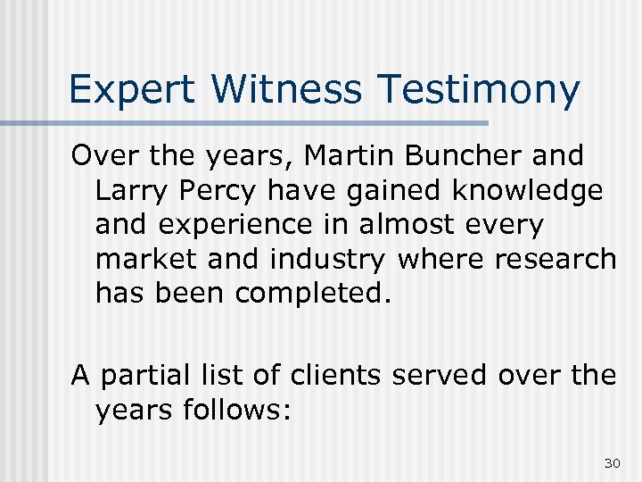 Expert Witness Testimony Over the years, Martin Buncher and Larry Percy have gained knowledge