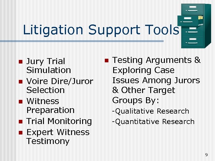Litigation Support Tools n n n Jury Trial Simulation Voire Dire/Juror Selection Witness Preparation