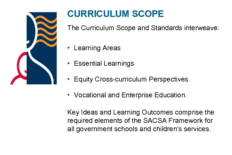 CURRICULUM SCOPE The Curriculum Scope and Standards interweave: • Learning Areas • Essential Learnings