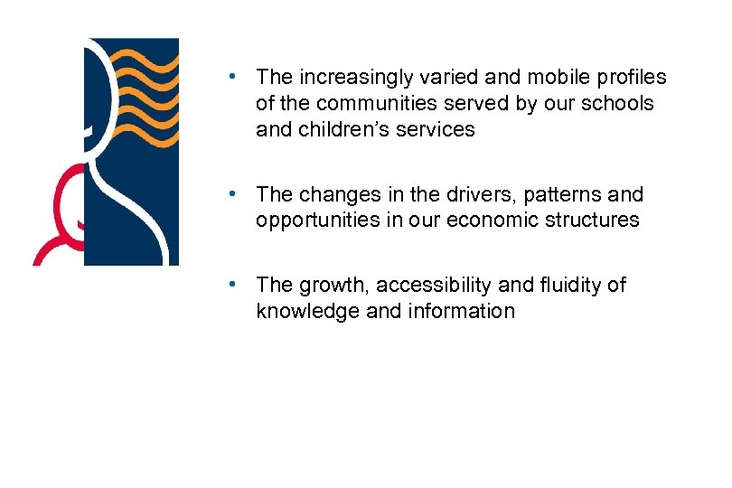  • The increasingly varied and mobile profiles of the communities served by our