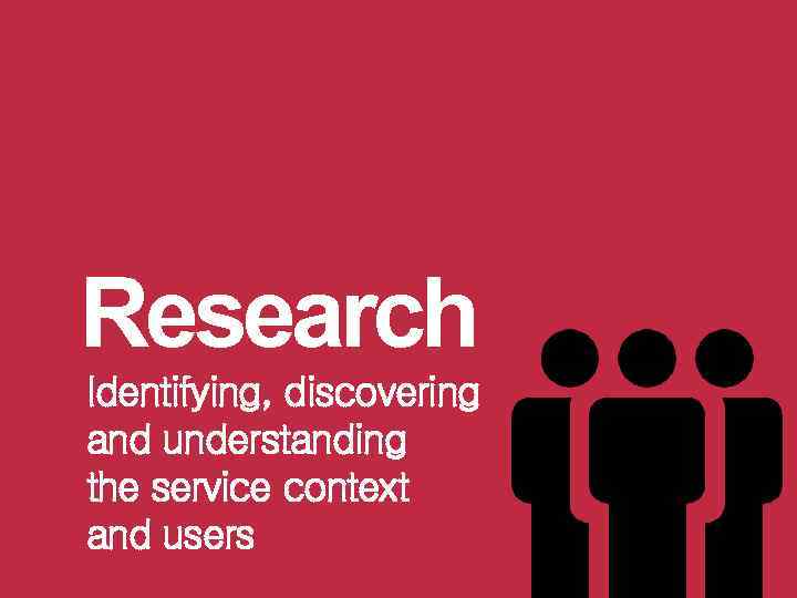 Research Identifying, discovering and understanding the service context and users 