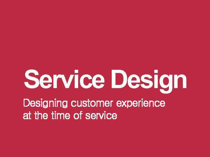 Service Designing customer experience at the time of service 