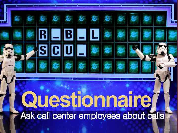 Questionnaire Ask call center employees about calls 