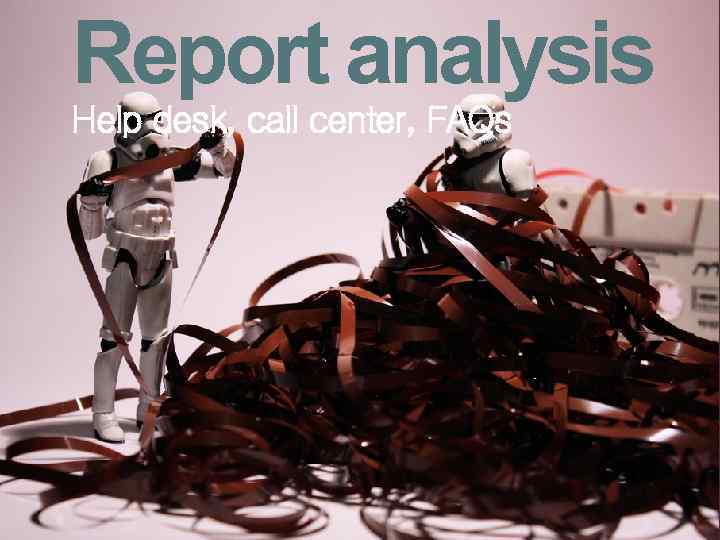 Report analysis Help desk, call center, FAQs 