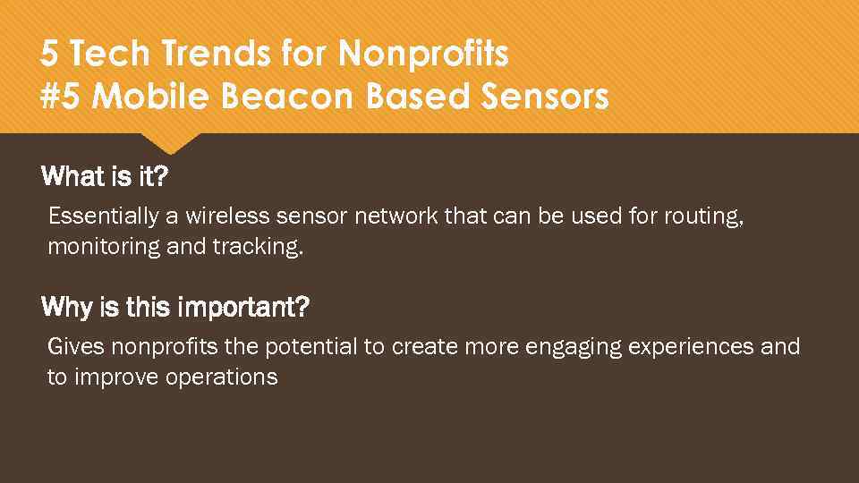 5 Tech Trends for Nonprofits #5 Mobile Beacon Based Sensors What is it? Essentially