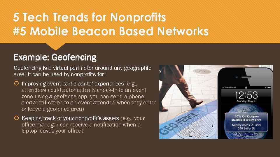 5 Tech Trends for Nonprofits #5 Mobile Beacon Based Networks Example: Geofencing is a