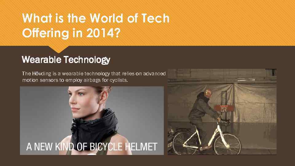 What is the World of Tech Offering in 2014? Wearable Technology The Hövding is