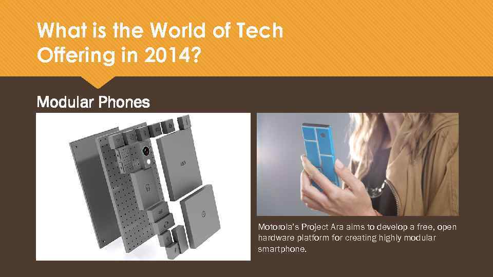 What is the World of Tech Offering in 2014? Modular Phones Motorola’s Project Ara