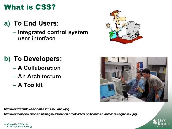 What is CSS? a) To End Users: – Integrated control system user interface b)