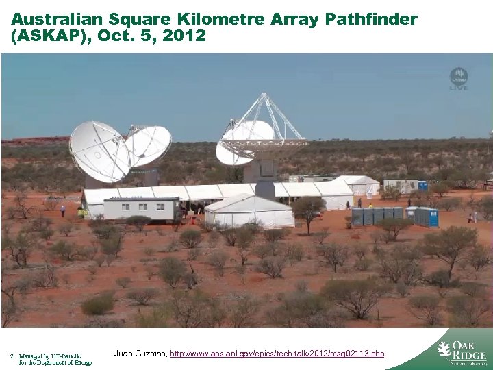 Australian Square Kilometre Array Pathfinder (ASKAP), Oct. 5, 2012 2 Managed by UT-Battelle for