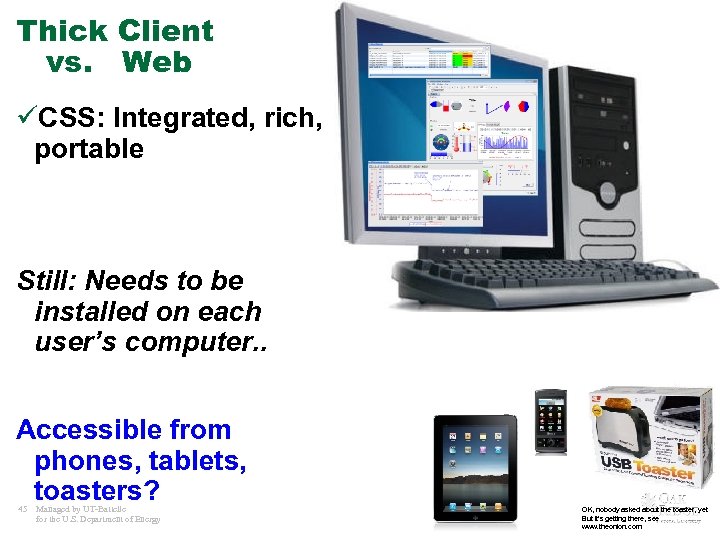 Thick Client vs. Web üCSS: Integrated, rich, portable Still: Needs to be installed on