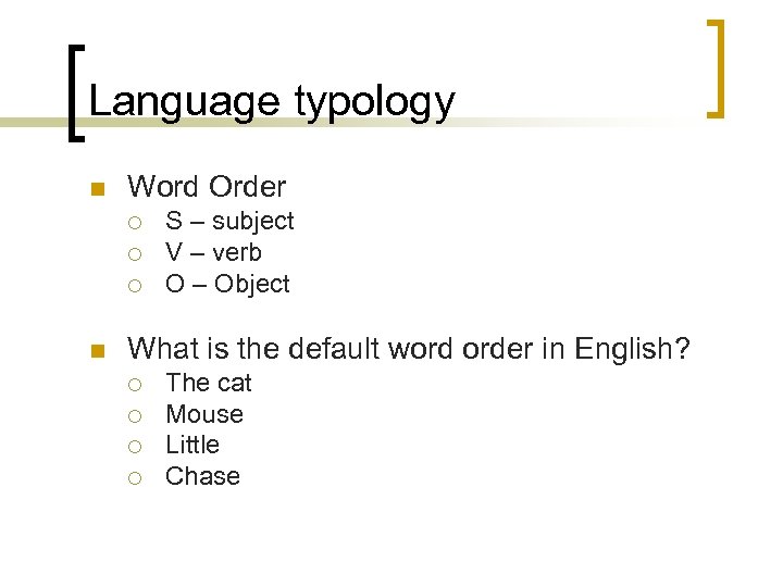 Language typology n Word Order ¡ ¡ ¡ n S – subject V –
