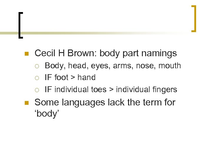 n Cecil H Brown: body part namings ¡ ¡ ¡ n Body, head, eyes,