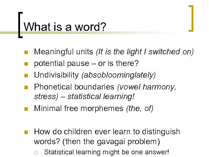 What is a word? n n n Meaningful units (It is the light I