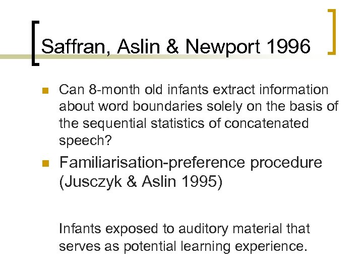 Saffran, Aslin & Newport 1996 n Can 8 -month old infants extract information about
