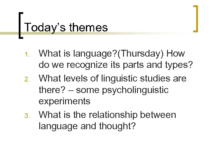 Today’s themes 1. 2. 3. What is language? (Thursday) How do we recognize its