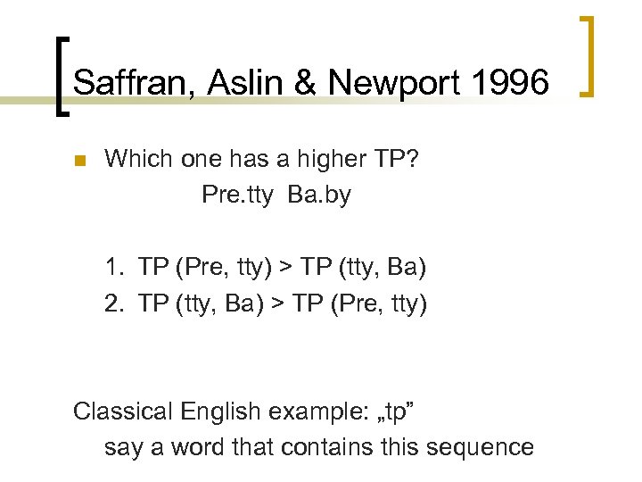 Saffran, Aslin & Newport 1996 n Which one has a higher TP? Pre. tty