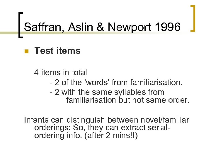 Saffran, Aslin & Newport 1996 n Test items 4 items in total - 2