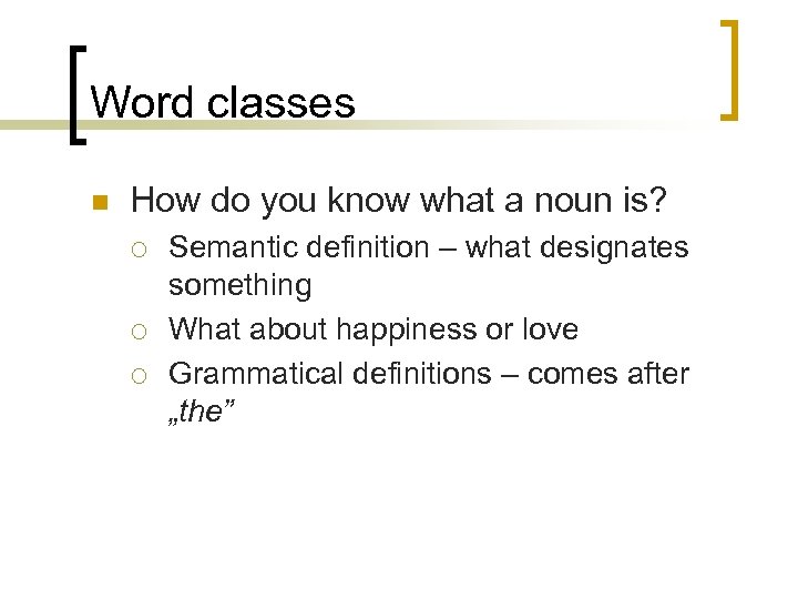 Word classes n How do you know what a noun is? ¡ ¡ ¡