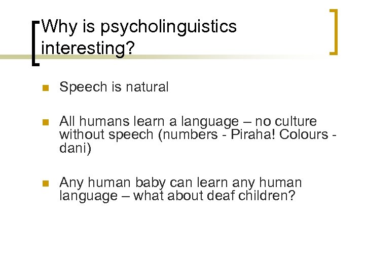 Why is psycholinguistics interesting? n Speech is natural n All humans learn a language