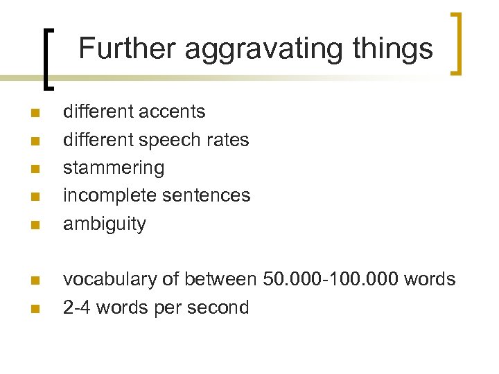 Further aggravating things n n n n different accents different speech rates stammering incomplete