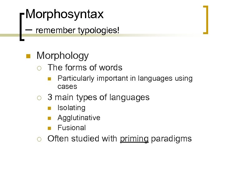Morphosyntax – remember typologies! n Morphology ¡ The forms of words n ¡ 3