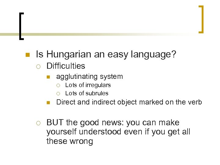 n Is Hungarian an easy language? ¡ Difficulties n agglutinating system ¡ ¡ n