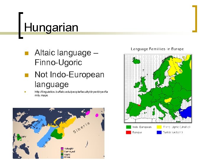 Hungarian n Altaic language – Finno-Ugoric Not Indo-European language http: //linguistics. buffalo. edu/people/faculty/dryer/fa mily.