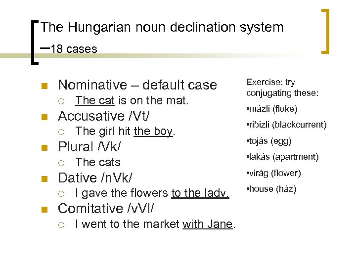 The Hungarian noun declination system – 18 cases n Nominative – default case ¡