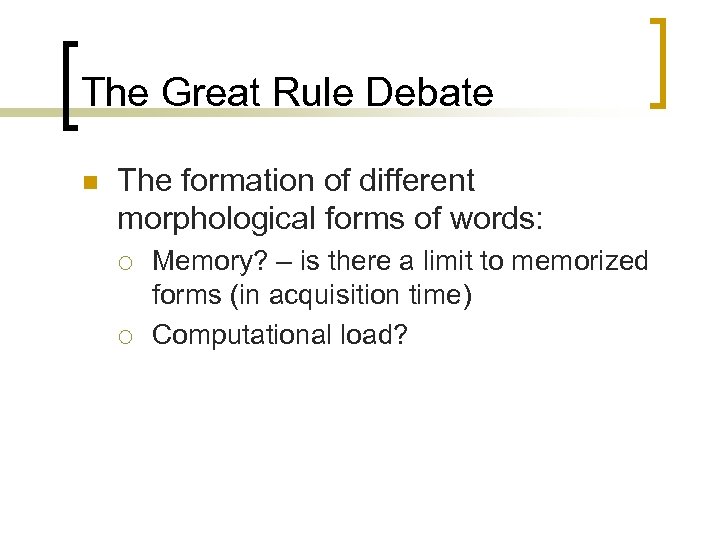 The Great Rule Debate n The formation of different morphological forms of words: ¡